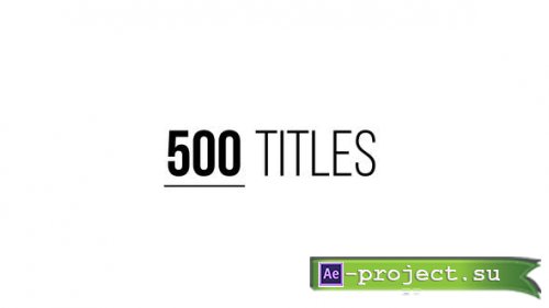 Videohive - 500 Titles Pack - 23695599 - Project for After Effects