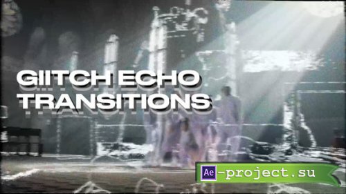 Videohive - Echo Glitch Transitions - 58517961 - Project for After Effects