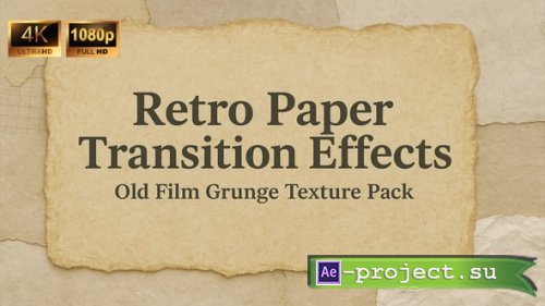 Videohive - Retro Paper Transition Effects  Old Film Grunge & Texture Pack - 60805638 - Project for After Effects