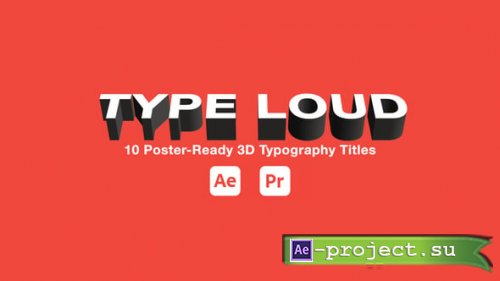 Videohive - TYPE LOUD � 10 Poster-Ready 3D Typography Titles | AE + Premiere Pro MOGRT (4K) - 62255953